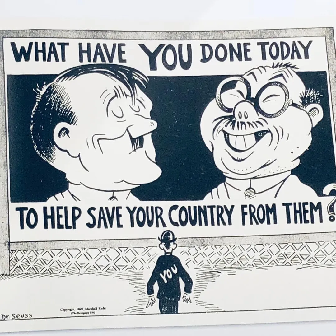 Afiș alb-negru din timpul războiului, semnat Dr. Seuss, cu două chipuri caricaturizate deasupra unei siluete mici pe care scrie YOU